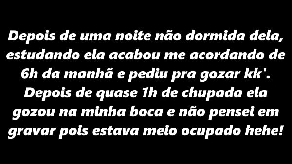 Me acordou as 6 da manhã pedindo pra gozar toda cansada do estágio e faculdade sem gozou na minha boca e levou rola! Salve Amigodiscreto!